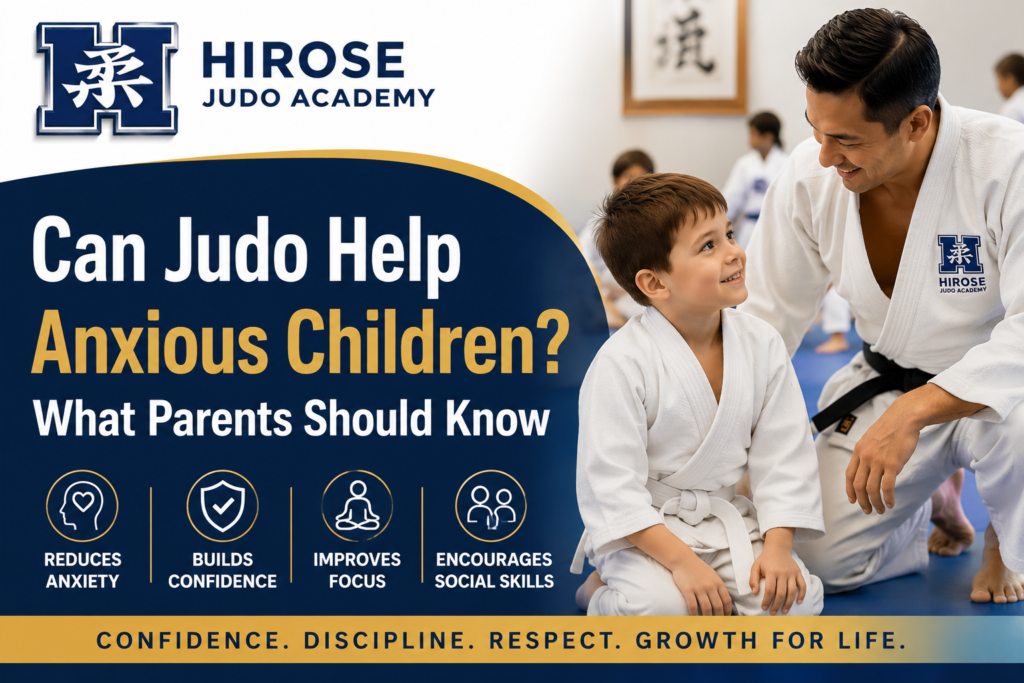 Can Judo Help Anxious Children article banner featuring Hirose Judo Academy logo, a judo coach supporting a young child during training, and text explaining how judo helps reduce anxiety, build confidence, improve focus, and encourage social skills in kids