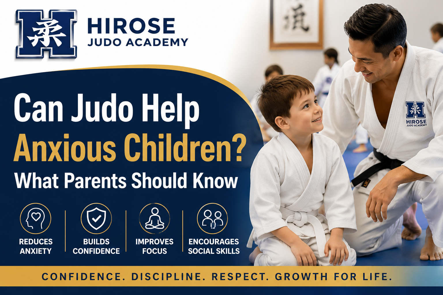 Can Judo Help Anxious Children article banner featuring Hirose Judo Academy logo, a judo coach supporting a young child during training, and text explaining how judo helps reduce anxiety, build confidence, improve focus, and encourage social skills in kids